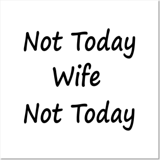 Not Today Wife Not Today Posters and Art